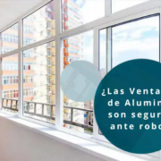 Las Ventanas de Aluminio son seguras ante robos