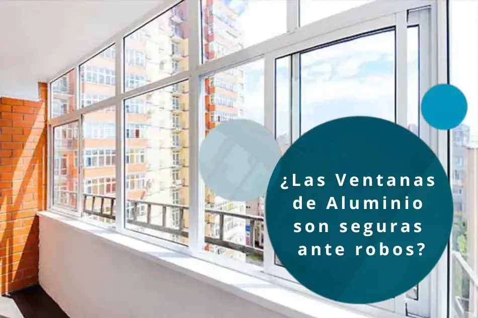 Las Ventanas de Aluminio son seguras ante robos